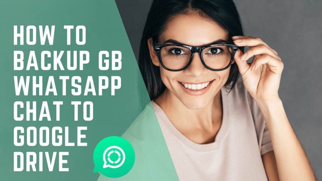 How to Backup GB WhatsApp Chat to Google Drive