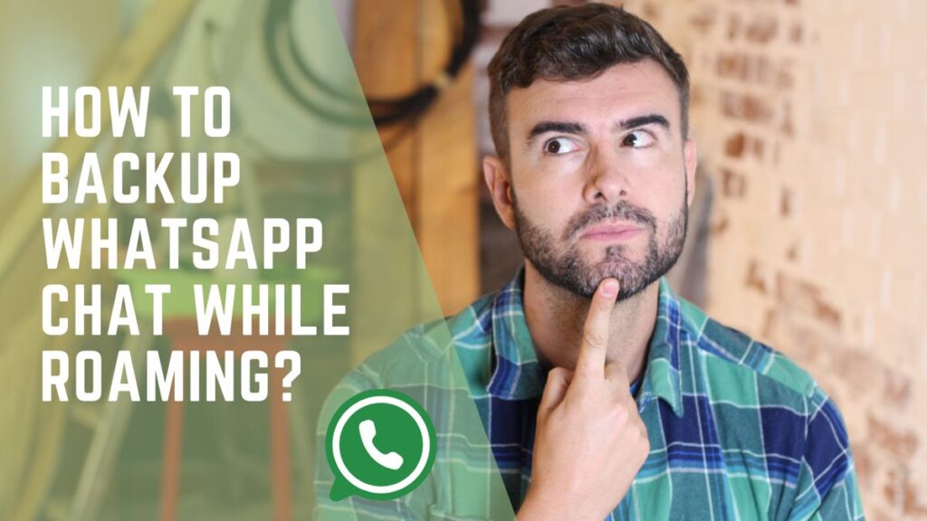 How to Backup WhatsApp Chat While Roaming